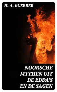 Noorsche mythen uit de Edda's en de sagen: Verrijkte editie.
