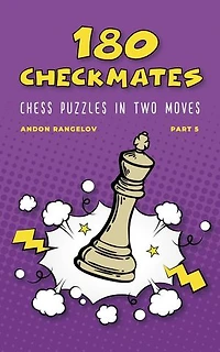 180 Checkmates Chess Puzzles in Two Moves, Part 5: The Right Way to Learn Chess Without Chess Teacher