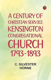 A Century of Christian Service: Kensington Congregational Church, 1793-1893