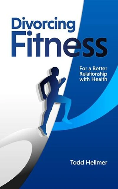 Divorcing Fitness: For a Better Relationship with Health