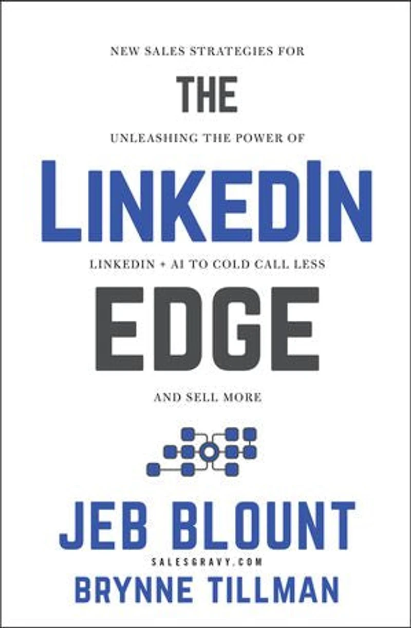 the LinkedIn Edge: New Sales Strategies for Unleashing Power of + AI to Cold Call Less and Sell More