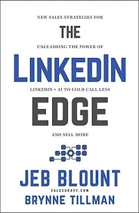 the LinkedIn Edge: New Sales Strategies for Unleashing Power of + AI to Cold Call Less and Sell More