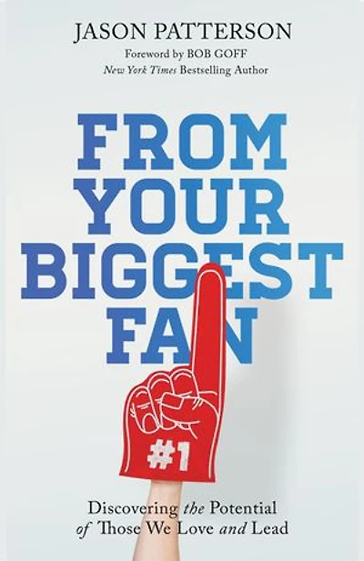 From Your Biggest Fan: Discovering the Potential of Those We Love and Lead