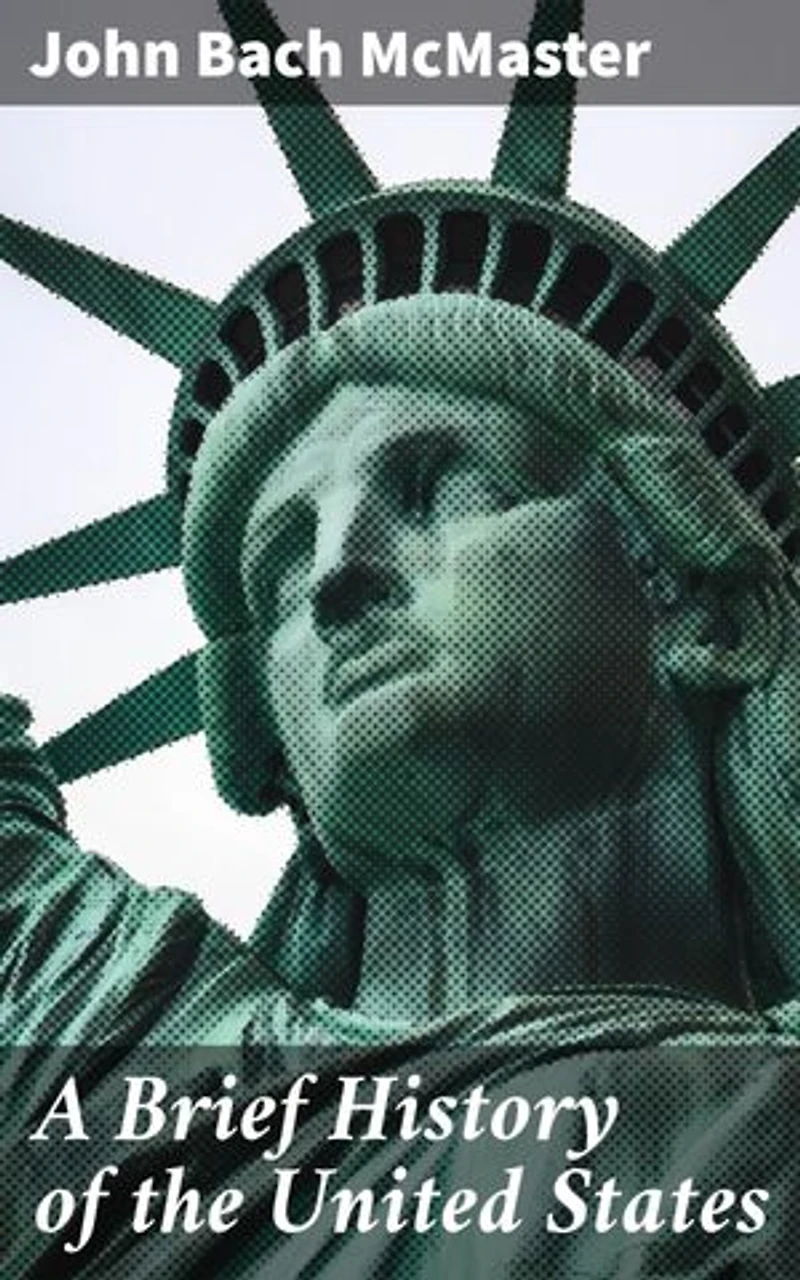 A Brief History of the United States: Enriched edition. Insightful Exploration of America's Past