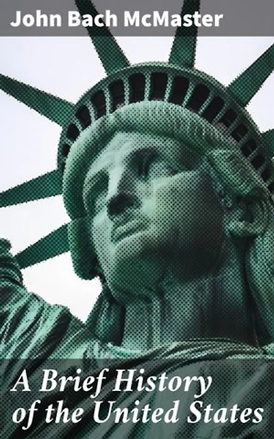A Brief History of the United States: Enriched edition. Insightful Exploration of America's Past