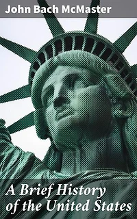 A Brief History of the United States: Enriched edition. Insightful Exploration of America's Past