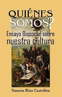 ¿Quiénes somos?: Ensayo Biosocial sobre nuestra Cultura