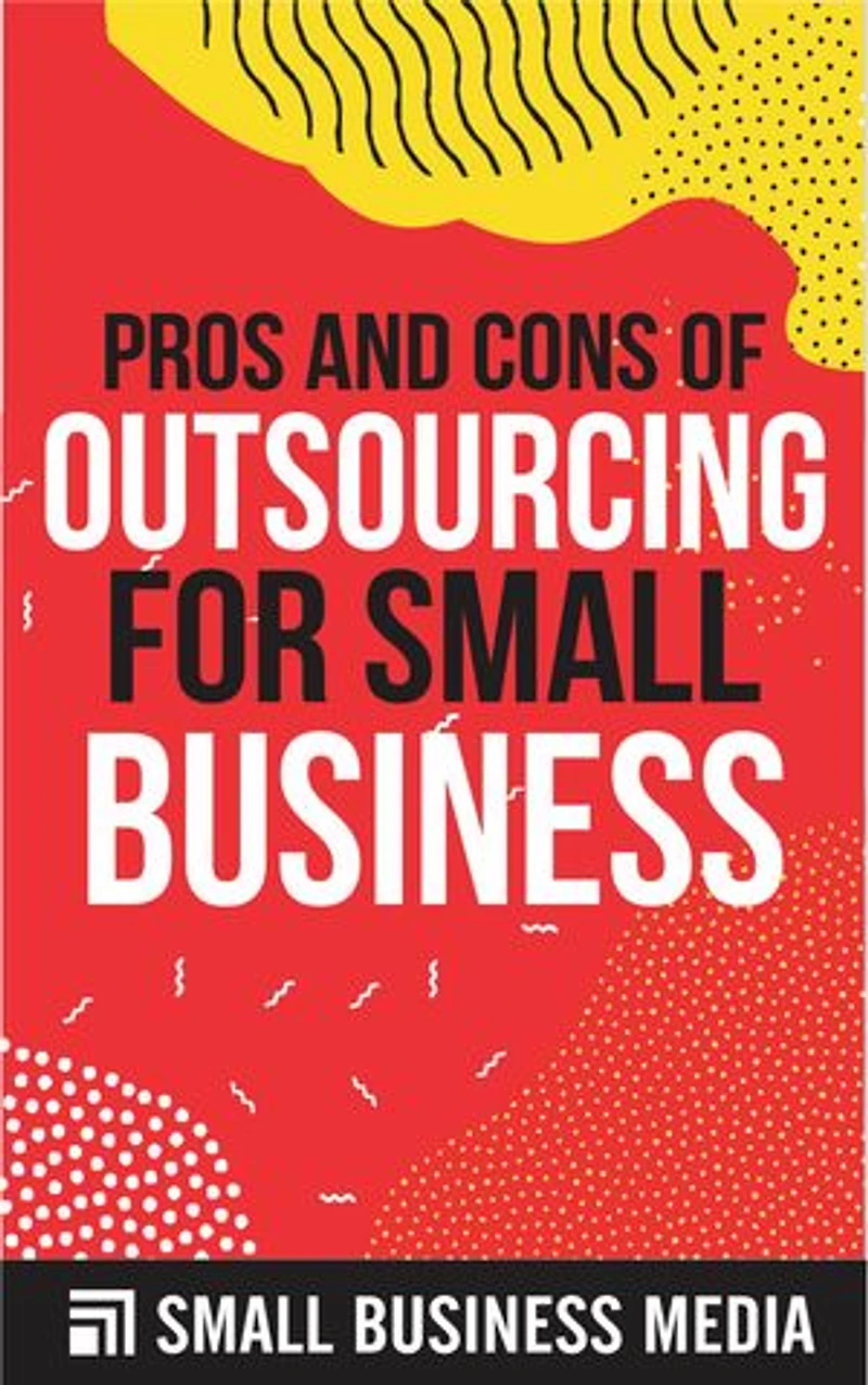 Pros And Cons Of Outsourcing For Small Business