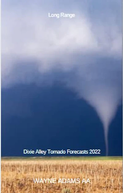 Dixie Alley County To City Tornado Season Climate Statistical Forecasts 2022: First Ever Book Confidence Interval and Probability Forecasts Long-Range
