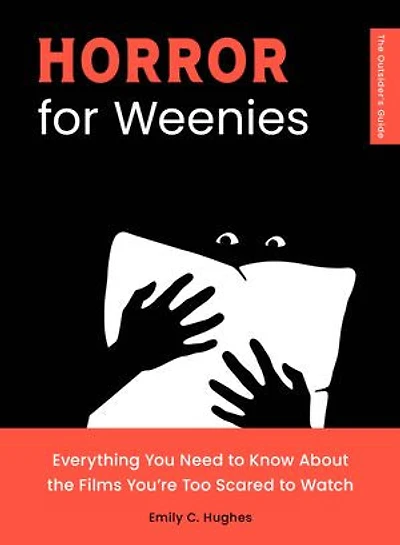 Horror for Weenies: Everything You Need to Know About the Films You're Too Scared Watch