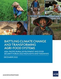Battling Climate Change and Transforming Agri-Food Systems: Asia-Pacific Rural Development Food Security Forum 2022 Highlights Takeaways
