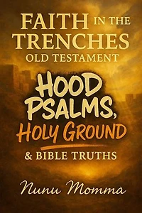 Faith in the Trenches: Old Testament Hood Psalms, Holy Ground, & Bible Truths