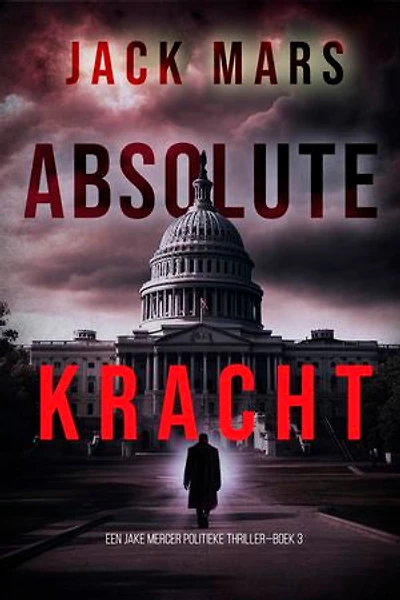 Absolute Kracht (Een Jake Mercer Politieke Thriller—Boek 3)