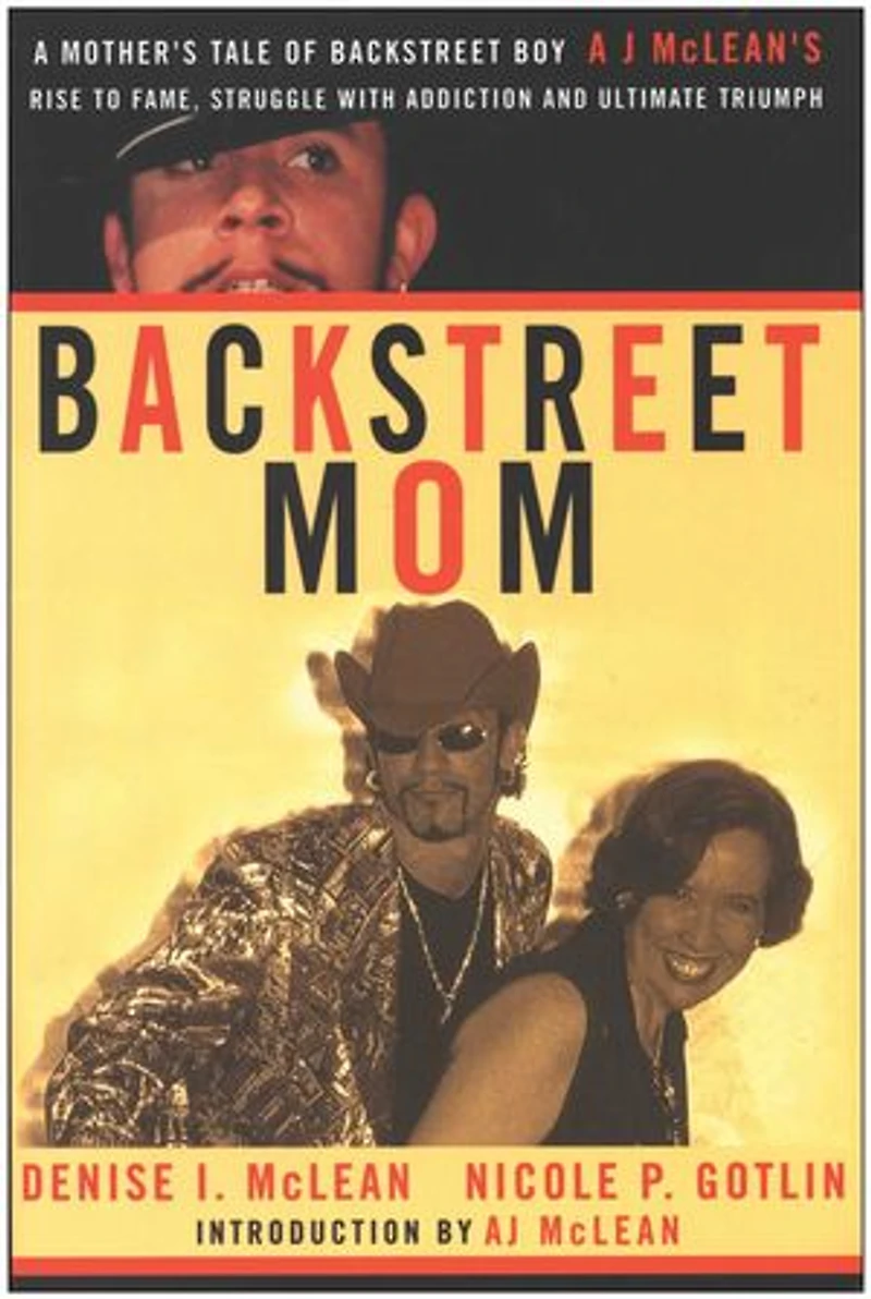 Backstreet Mom: A Mother's Tale of Boy AJ McLean's Rise to Fame, Struggle with Addiction, and Ultimate Triumph