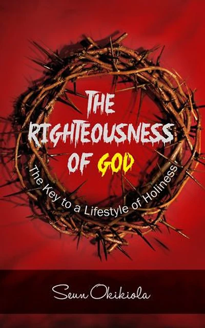 The Righteousness of God: The Key to a Lifestyle of Holiness