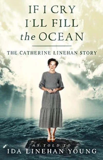 If I Cry I’ll Fill The Ocean: Catherine Linehan Story