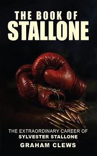 The Book of Stallone: The Extraordinary Career of Sylvester Stallone