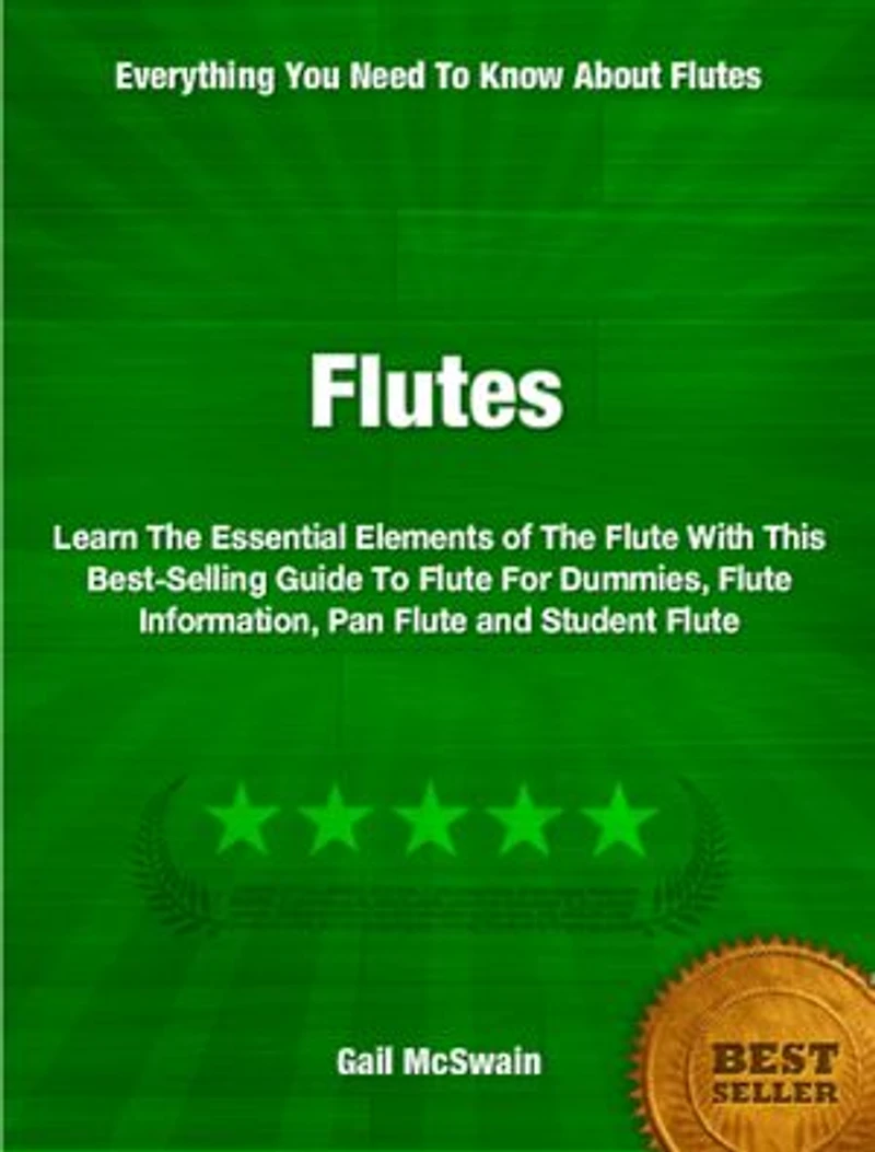 Flutes: Learn The Essential Elements of The Flute With This Best-Selling Guide To Flute For Dummies, Flute Information, Pan Flute and Student Flute