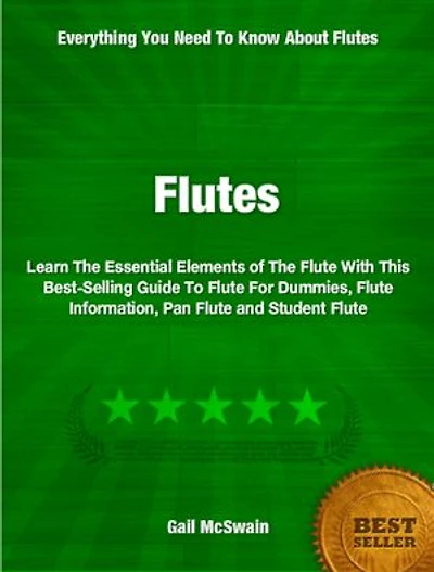 Flutes: Learn The Essential Elements of The Flute With This Best-Selling Guide To Flute For Dummies, Flute Information, Pan Flute and Student Flute