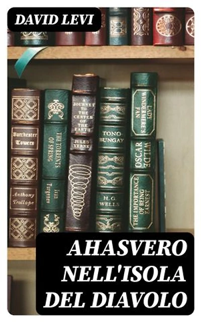 Ahasvero nell'Isola del Diavolo: Versi preceduti da uno studio su l'Ebraismo e la rivoluzione francese