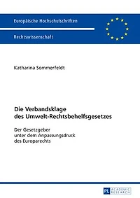 Die Verbandsklage des Umwelt-Rechtsbehelfsgesetzes: Der Gesetzgeber unter dem Anpassungsdruck des Europarechts