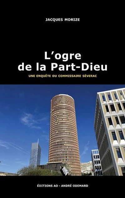 L'Ogre de la Part-Dieu: Les enquêtes lyonnaises du commissaire Séverac