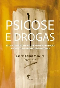 Psicose e drogas: estado mental de risco e primeiro episódio psicótico em usuários de maconha