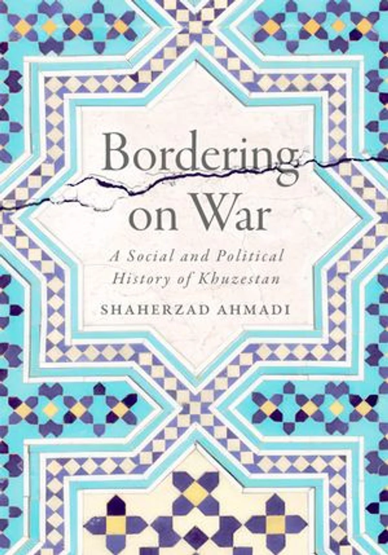 Bordering on War: A Social and Political History of Khuzestan