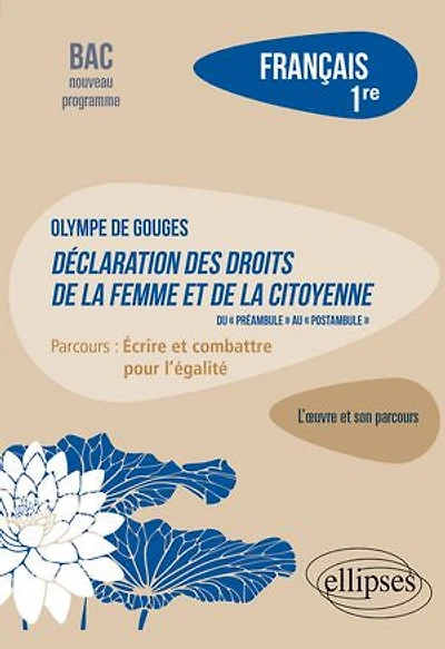 Français. Première. L'œuvre et son Parcours : Olympe de Gouges - Déclaration des droits la femme citoyenne (du "préambule" au "postambule") "Ecrire combattre pour l'égalité" Nouveaux programmes