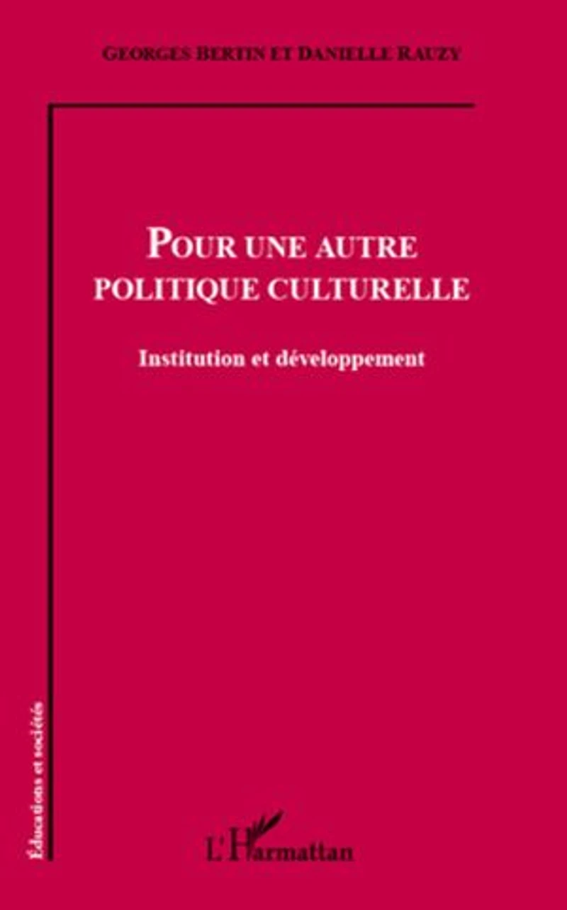Pour une autre politique culturelle: Institution et développement