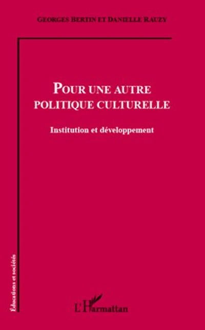 Pour une autre politique culturelle: Institution et développement