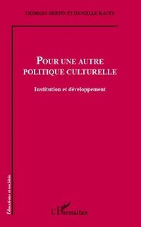 Pour une autre politique culturelle: Institution et développement