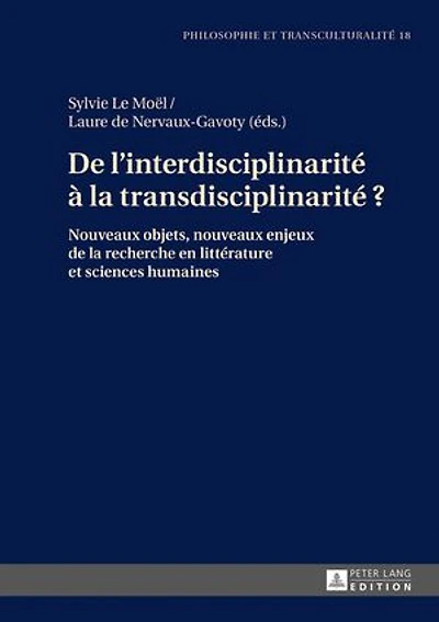 De l'interdisciplinarité à la transdisciplinarité ?: Nouveaux objets, nouveaux enjeux de la recherche en littérature et sciences humaines