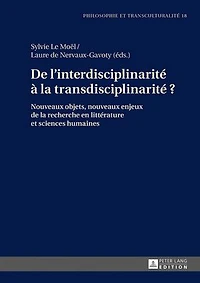 De l'interdisciplinarité à la transdisciplinarité ?: Nouveaux objets, nouveaux enjeux de la recherche en littérature et sciences humaines
