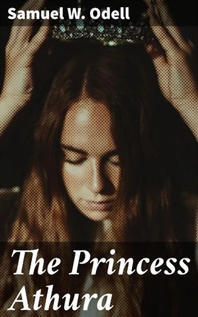 The Princess Athura: Enriched edition. A romance of Iran