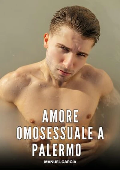 Amore Omosessuale a Palermo: Racconti Erotici Gay di Sesso Esplicito per Uomini Adulti