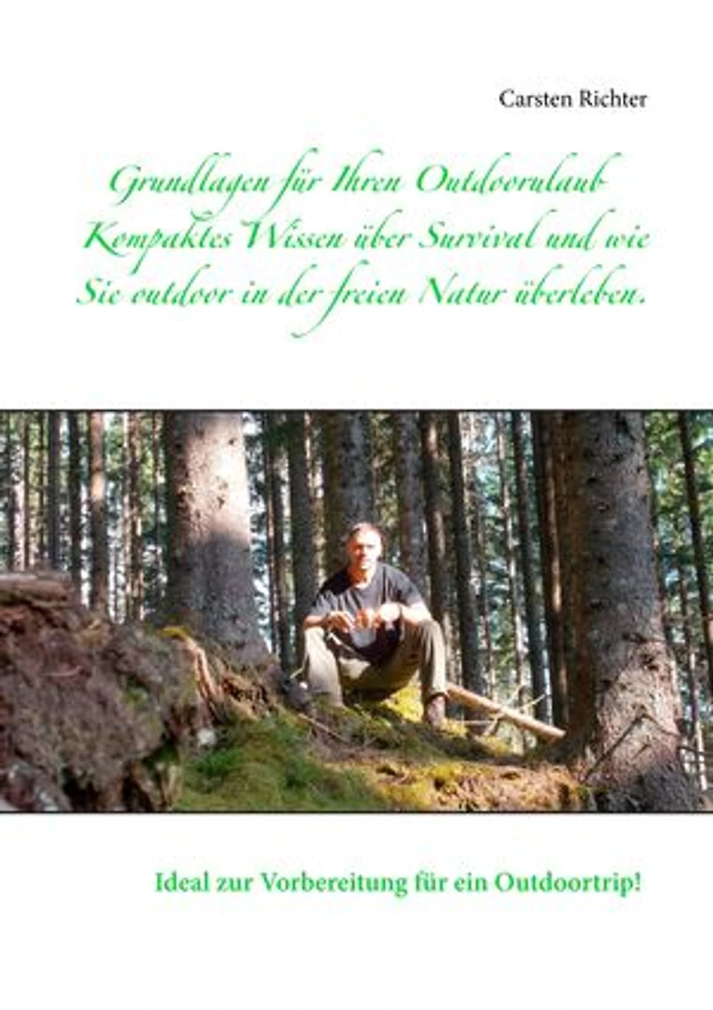 Grundlagen für Ihren Outdoorulaub: Kompaktes Wissen über Survival und wie Sie outdoor in der freien Natur überleben.