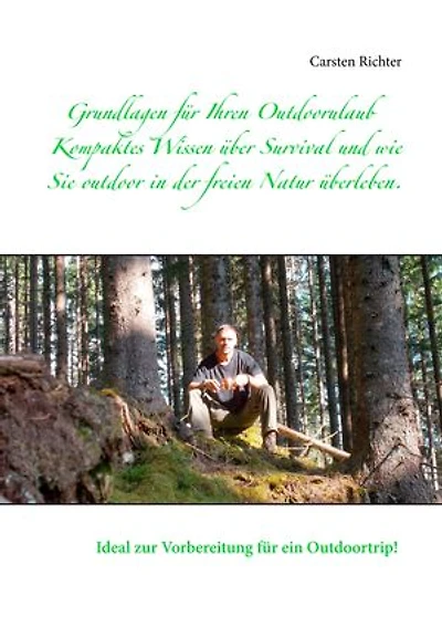 Grundlagen für Ihren Outdoorulaub: Kompaktes Wissen über Survival und wie Sie outdoor in der freien Natur überleben.