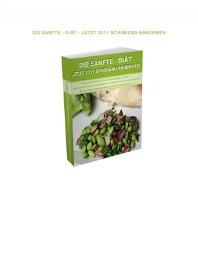Die sanfte Diät - Jetzt schonend Abnehmen.: Machen Sie jetzt Schluß mit den überschüssigen Pfunden.