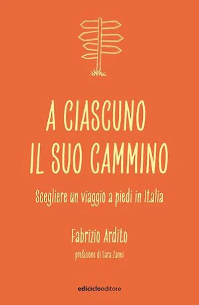 A ciascuno il suo cammino: Scegliere un viaggio a piedi in Italia