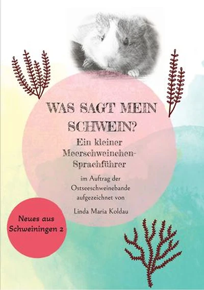Was sagt mein Schwein?: Ein kleiner Meerschweinchen-Sprachführer