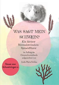 Was sagt mein Schwein?: Ein kleiner Meerschweinchen-Sprachführer