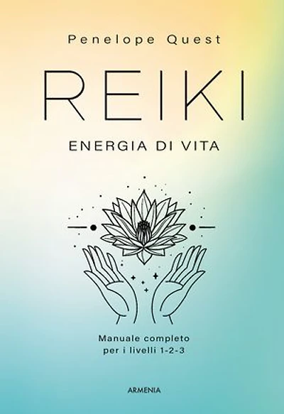 Reiki. Energia di vita: Manuale completo per i livelli 1, 2 e 3