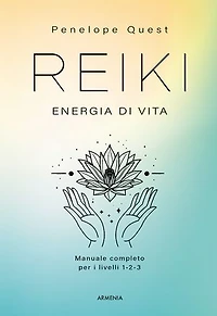 Reiki. Energia di vita: Manuale completo per i livelli 1, 2 e 3