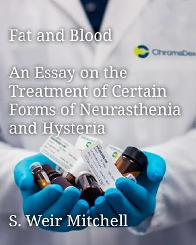 Fat and Blood: An Essay on the Treatment of Certain Forms of Neurasthenia and Hysteria