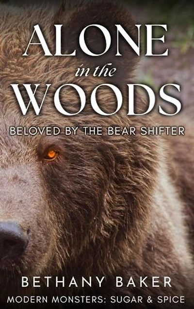 Alone in the Woods: Beloved by the Bear Shifter: Modern Monsters: Sugar and Spice, #2
