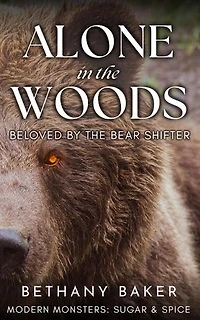Alone in the Woods: Beloved by the Bear Shifter: Modern Monsters: Sugar and Spice, #2