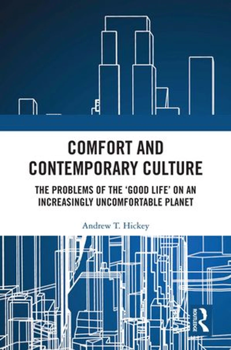 Comfort and Contemporary Culture: the problems of 'good life' on an increasingly uncomfortable planet