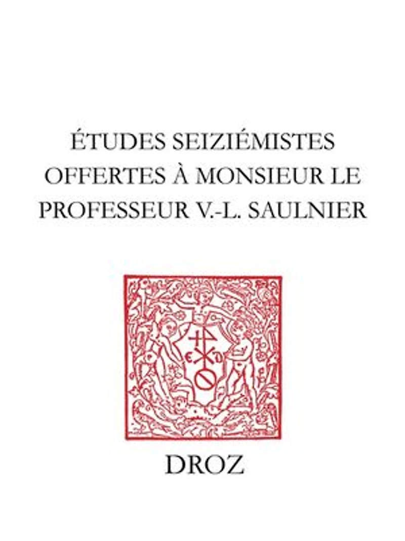 Etudes seiziémistes: Offertes à Monsieur le professeur V.-L. Saulnier par plusieurs de ses anciens doctorants