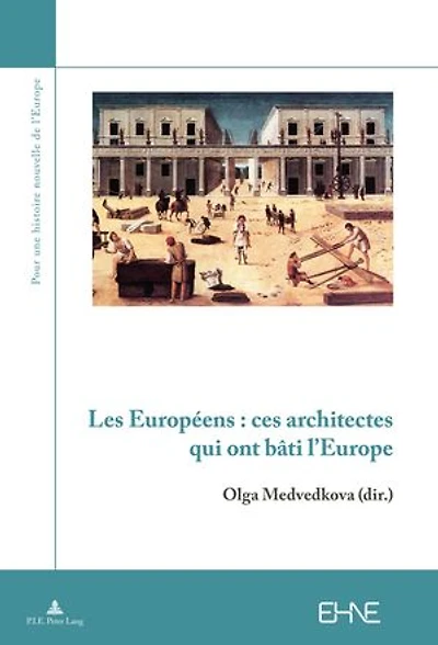 Les Européens : ces architectes qui ont bâti l'Europe